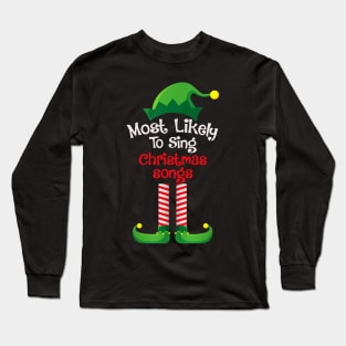 Most Likely To Sing All The Christmas Songs Long Sleeve T-Shirt